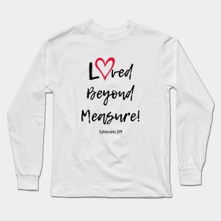 Loved Beyond Measure! Long Sleeve T-Shirt